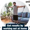  ?? ?? Get results by working out at home