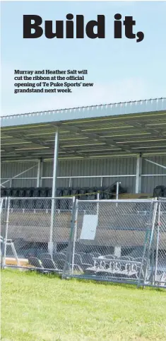  ?? ?? Murray and Heather Salt will cut the ribbon at the official opening of Te Puke Sports’ new grandstand next week.