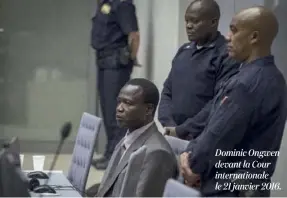  ??  ?? Dominic Ongwen devant la Cour internatio­nale le 21 janvier 2016.
