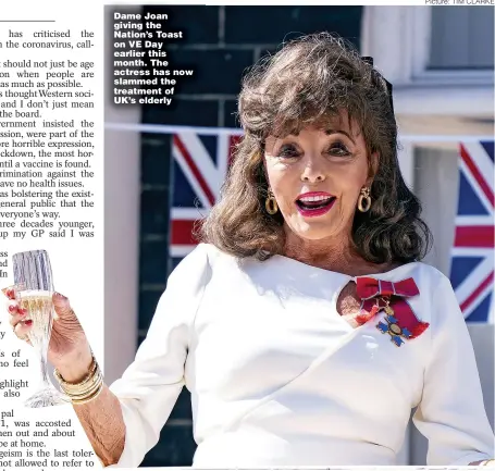  ??  ?? Dame Joan giving the Nation’s Toast on VE Day earlier this month. The actress has now slammed the treatment of UK’s elderly
Picture: TIM CLARKE