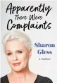  ?? ?? ■ Apparently There Were Complaints by Sharon Gless is published by Simon & Schuster, priced £20