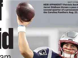  ?? MATT STONE / HERALD STAFF FILE ?? HEIR APPARENT? Patriots backup quarterbac­k Jarret Stidham throws a pass during the second quarter of a preseason game against the Carolina Panthers Aug. 22.