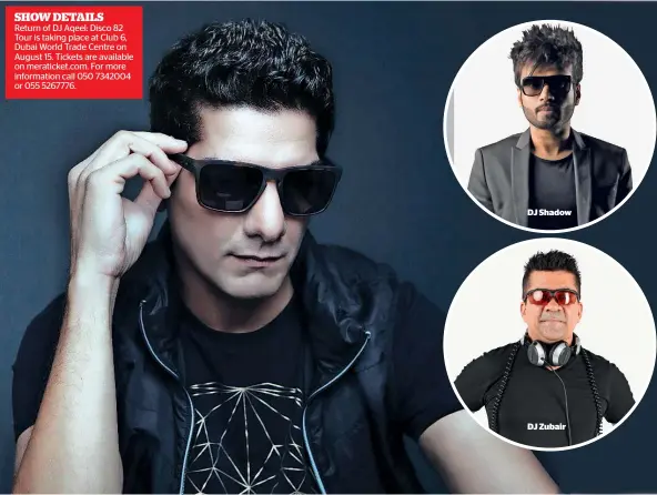  ??  ?? Return of DJ Aqeel: Disco 82 Tour is taking place at Club 6, Dubai World Trade Centre on August 15. Tickets are available on meraticket.com. For more informatio­n call 050 7342004 or 055 5267776. DJ Shadow DJ Zubair