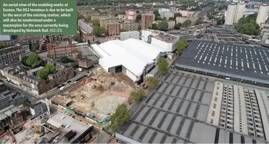  ?? HS2 LTD. ?? An aerial view of the enabling works at Euston. The HS2 terminus is due to be built to the west of the existing station, which will also be modernized under a masterplan for the area currently being developed by Network Rail.