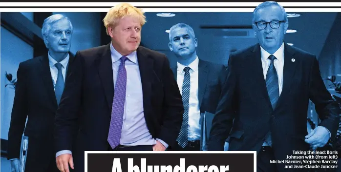  ??  ?? Taking the lead: Boris Johnson with (from left) Michel Barnier, Stephen Barclay and Jean-Claude Juncker