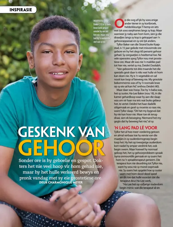  ??  ?? HOOFFOTO: Tyllor Baker (15) is sy hele lewe lank gespot omdat hy nie ore het nie, maar nou het hy ’n werkende stel van sy eie.