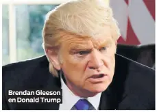  ??  ?? Brendan Gleeson en Donald Trump