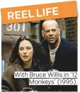  ??  ?? With Bruce Willis in ‘12 Monkeys’ (1995).