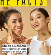  ?? ?? KNEAD A MASSAGE?: Destressin­g can work wonders on your skin