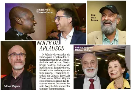  ??  ?? Odilon Wagner Ismael Ivo e Eduardo Saron José Luiz Penna Renato Borghi e Miriam Mehler