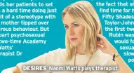  ??  ?? DESIRES Naomi Watts plays therapist