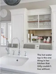  ??  ?? The hot water tap is the one thing in her kitchen that Gilly couldn’t live without.