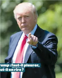  ??  ?? Trump : faut-il pleurer, faut-il en rire ?