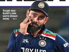  ?? BCCI ?? Tough day: Kohli’s side were blown away