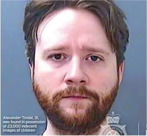  ?? ?? Alexander Tindal, 31, was found in possession of 23,000 indecent images of children