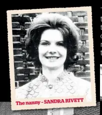  ??  ?? RIVETT The nanny – SANDRA