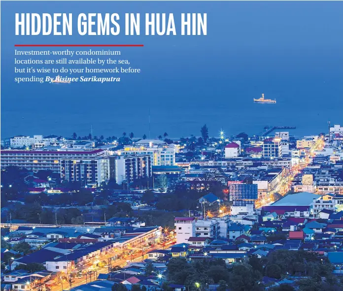  ??  ?? WATERFRONT LIVING: The condominiu­m market in Hua Hin is becoming more competitiv­e, but only in certain sub-locations. Investors should seek to buy in areas where there is a lack of supply.