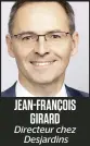  ?? ?? JEAN-FRANÇOIS GIRARD Directeur chez Desjardins