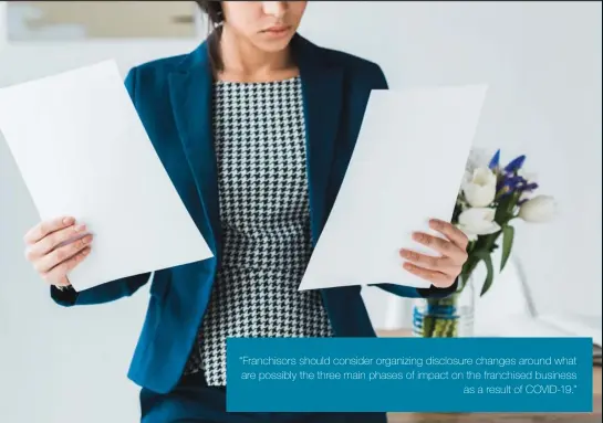  ??  ?? “Franchisor­s should consider organizing disclosure changes around what are possibly the three main phases of impact on the franchised business as a result of COVID-19.”