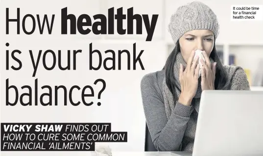  ??  ?? It could be time for a financial health check