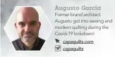  ?? Augusto García Former brand architect Augusto got into sewing and modern quilting during the Covid-19 lockdown! capaquilts.com capaquilts ??