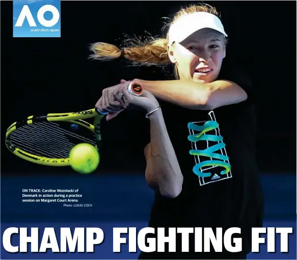  ?? Photo: LUKAS COCH ?? ON TRACK: Caroline Wozniacki of Denmark in action during a practice session on Margaret Court Arena.