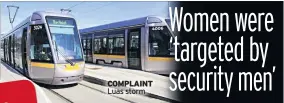  ??  ?? COMPLAINT
Luas storm
Four Luas staff are alleged to have been involved in incidents of cat-calling