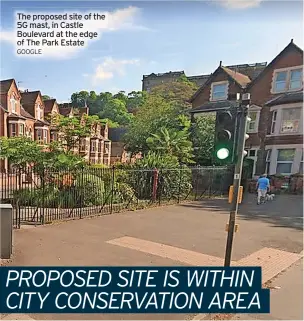  ?? GOOGLE ?? The proposed site of the 5G mast, in Castle Boulevard at the edge of The Park Estate