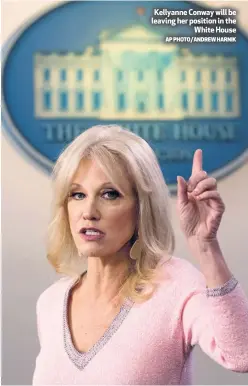  ?? AP PHOTO/ANDREW HARNIK ?? Kellyanne Conway will be leaving her position in the
White House