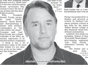  ??  ?? Bryan Cranston stars as a foul-mouthed, hard-drinking bar owner in the movie. Richard Linklater co-writes and directs ‘Last Flag Flying’.