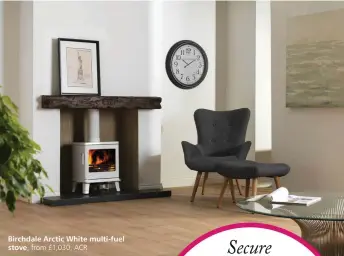  ?? ?? Birchdale Arctic White multi-fuel stove, from £1,030, ACR