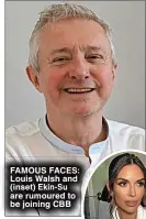  ?? ?? FAMOUS FACES: Louis Walsh and (inset) Ekin-Su are rumoured to be joining CBB