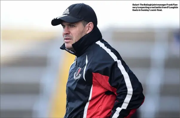  ??  ?? Oulart-The Ballagh joint manager Frank Flannery is expecting a real battle from O’Loughlin Gaels in Sunday’s semi-final.