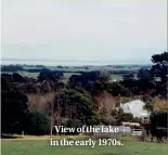  ??  ?? View of the lake in the early 1970s.