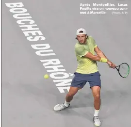  ?? (Photo AFP) ?? Après Montpellie­r, Lucas Pouille vise un nouveau sommet à Marseille.