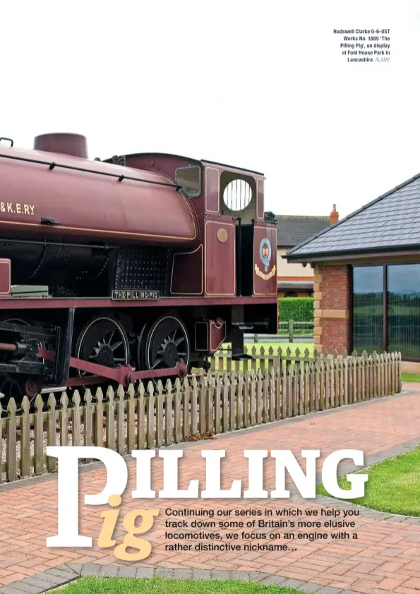  ?? ALAMY ?? Hudswell Clarke 0-6-0ST Works No. 1885 ‘The Pilling Pig’, on display at Fold House Park in Lancashire.