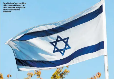  ??  ?? New Zealand’s recognitio­n of its colonial history can offer valuable insights for the Israel/Palestine situation.