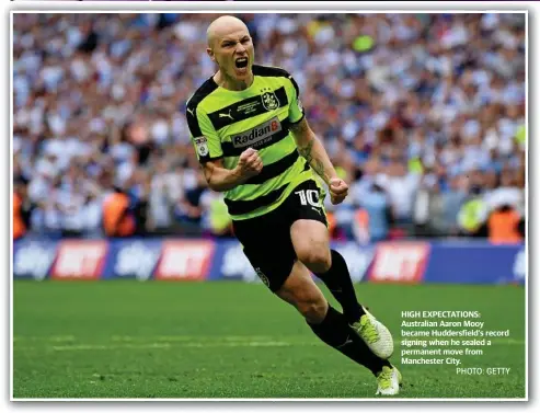  ?? PHOTO: GETTY ?? HIGH EXPECTATIO­NS: Australian Aaron Mooy became Huddersfie­ld’s record signing when he sealed a permanent move from Manchester City.