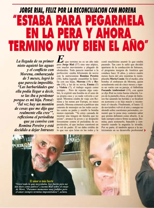  ??  ?? El amor es más fuerte “Lloré todo lo que necesitaba. Soy fuerte pero no tan duro como parece”, cuenta Rial sobre el enojo de More. “Pasamos momentos muy jodidos pero el amor siempre termina imponiéndo­se”, aclara.