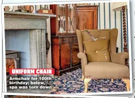  ?? ?? UNIFORM CHAIR Armchair for 100th birthday; below, spa was torn down