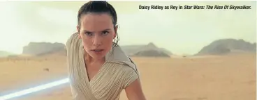  ??  ?? Daisy Ridley as Rey in Star Wars: The Rise Of Skywalker.