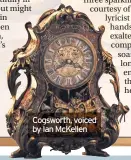  ??  ?? Cogsworth, voiced by Ian McKellen