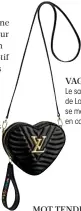  ??  ?? VAGUE D’AMOUR Le sac New Wave de Louis Vuitton se métamorpho­se en coeur.