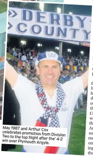  ??  ?? May 1987 and Arthur Cox celebrates promotion from Division Two to the top flight after the’ 4-2 win over Plymouth Argyle.