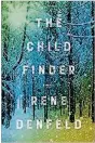  ??  ?? “The Child Finder” by Rene Denfeld (Harper, 273 pages, $25.99)