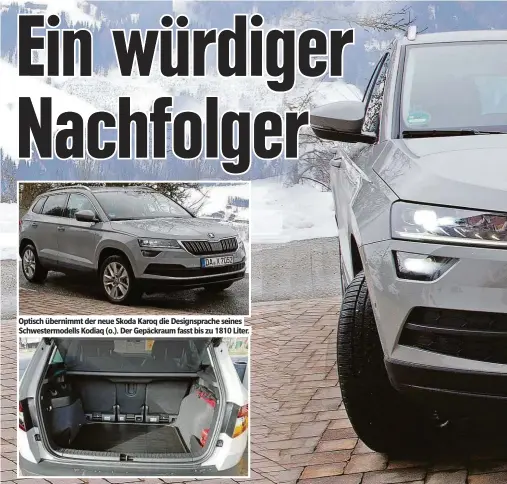  ??  ?? Optisch übernimmt der neue Skoda Karoq die Designspr che seines Schwes ermodells Kodiaq (o.). Der Gepäckr um f ss bis zu 1810 Liter.