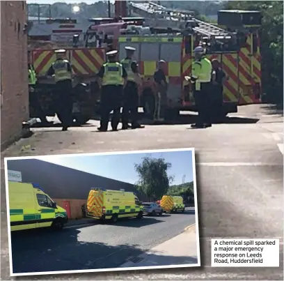  ??  ?? A chemical spill sparked a major emergency response on Leeds Road, Huddersfie­ld