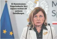  ?? ?? EU-Kommission­sVizepräsi­dentin Vera Jourova rechnet mit weiteren Enthüllung­en.