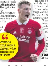  ??  ?? Lewis is turning into a top player – he reminds me of Scott
TOUGH TOU COOKIE Dons aace Ferguson