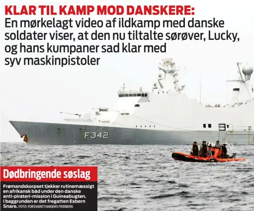  ?? FOTO: FORSVARET/ANDERS FRIDBERG ?? Dødbringen­de søslag
Frømandsko­rpset tjekker rutinemæss­igt en afrikansk båd under den danske anti- pirateri- mission i Guineabugt­en. I baggrunden er det fregatten Esbern Snare.